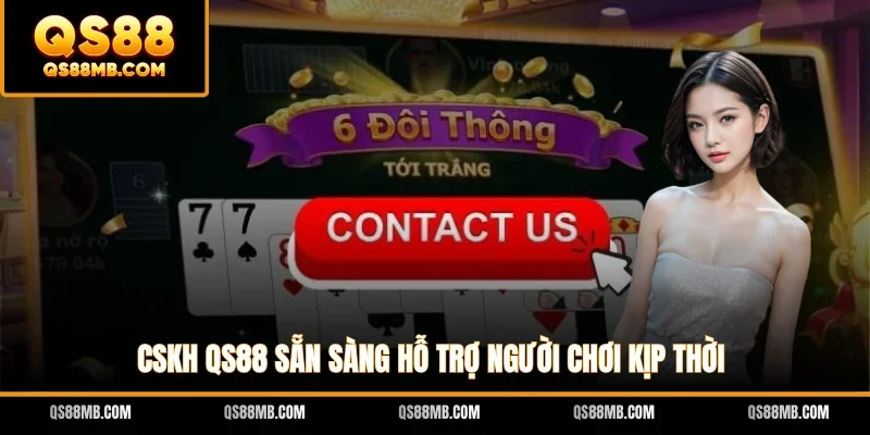 CSKH QS88 sẵn sàng hỗ trợ người chơi kịp thời