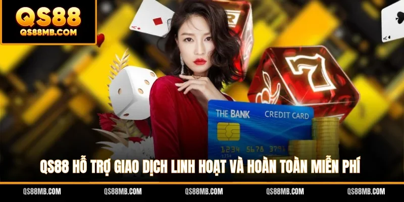 QS88 hỗ trợ giao dịch linh hoạt và hoàn toàn miễn phí